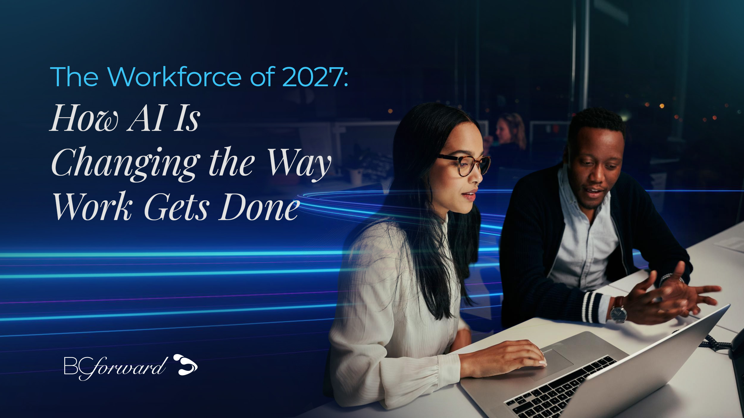 The Workforce of 2027: How AI Is Changing the Way Work Gets Done